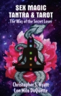 Sex Magic, Tantra & Tarot : The Way of the Secret Lover - Book