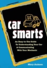 Car Smarts : An Easy-to-use Guide to Understanding Your Car and Communicating with Your Mechanic - Book
