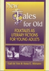 New Tales for Old : Folktales As Literary Fictions for Young Adults - Book