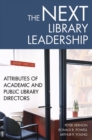 The Next Library Leadership : Attributes of Academic and Public Library Directors - Book
