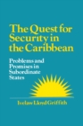 The Quest for Security in the Caribbean : Problems and Promises in Subordinate States - Book