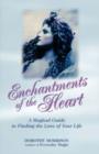 Enchantments of the Heart : A Magickal Guide to Finding the Love of Your Life - Book