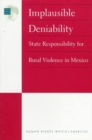 Implausible Deniability : State Responsibility for Rural Violence in Mexico - Book