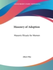 Masonry of Adoption : (Masonic Rituals for Women) - Book