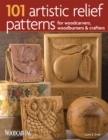 101 Artistic Relief Patterns for Woodcarvers, Woodburners & Crafters - Book