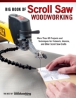 Big Book of Scroll Saw Woodworking (Best of SSW&C) : More Than 60 Projects and Techniques for Fretwork, Intarsia & Other Scroll Saw Crafts - Book