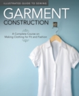 Illustrated Guide to Sewing: Garment Construction : A Complete Course on Making Clothing for Fit and Fashion - Book