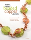 Easy & Elegant Beaded Copper Jewelry : How to Create Beautiful Fashion Accessories from a Few Basic Steps - Book