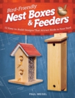 Bird-Friendly Nest Boxes & Feeders : 12 Easy-to-Build Designs that Attract Birds to Your Yard - Book
