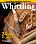 Complete Starter Guide to Whittling : 24 Easy Projects You Can Make in a Weekend - Book