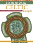 Learn to Draw Celtic Designs : Exercises and Patterns for Artists and Crafters - Book