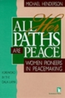 All Her Paths Are Peace : Women Pioneers in Peacemaking - Book