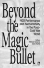 Beyond the Magic Bullet : NGO Performance and Accountability in the Post-Cold War World - Book