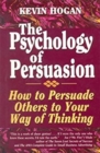 Psychology of Persuasion, The : How To Persuade Others To Your Way Of Thinking - Book
