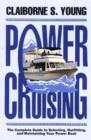 Power Cruising : The Complete Guide to Selecting, Outfitting, and Maintaining Your Power Boat - Book