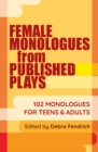 Female Monologues from Published Plays : 102 monologues for teens and adults - Book