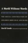 A World without Words : The Social Construction of Children Born Deaf and Blind - Book