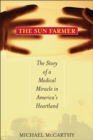The Sun Farmer : The Story of a Shocking Accident, A Medical Miracle and a Family's Life and Death Decision - Book