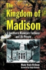 The Kingdom of Madison : A Southern Mountain Fastness and Its People - Book