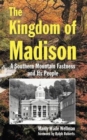 The Kingdom of Madison : A Southern Mountain Fastness and Its People - Book