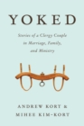 Yoked : Stories of a Clergy Couple in Marriage, Family, and Ministry - Book