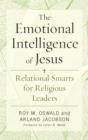 The Emotional Intelligence of Jesus : Relational Smarts for Religious Leaders - Book