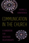 Communication in the Church : A Handbook for Healthier Relationships - Book