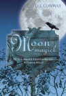 Moon Magic : Myth and Magic, Crafts and Recipes, Rituals and Spells - Book