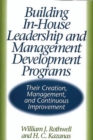 Building In-House Leadership and Management Development Programs : Their Creation, Management, and Continuous Improvement - Book