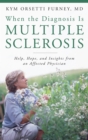 When the Diagnosis Is Multiple Sclerosis : Help, Hope, and Insights from an Affected Physician - eBook