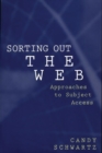 Sorting Out the Web : Approaches to Subject Access - Book