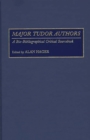 Major Tudor Authors : A Bio-Bibliographical Critical Sourcebook - eBook