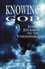 Knowing God : Jewish Journeys to the Unknowable - Book