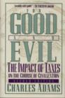 For Good and Evil : The Impact of Taxes on the Course of Civilization - Book