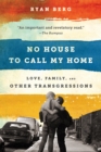 No House to Call My Home : Love, Family, and Other Transgressions - Book