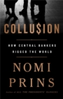 Collusion : How Central Bankers Rigged the World - Book