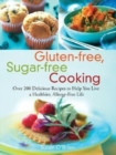 Gluten-free, Sugar-free Cooking : Over 200 Delicious Recipes to Help You Live a Healthier, Allergy-free Life - Book