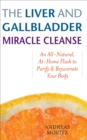 The Liver and Gallbladder Miracle Cleanse : An All-Natural, At-Home Flush to Purify & Rejuvenate Your Body - eBook