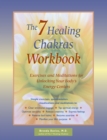 The 7 Healing Chakras Workbook : Exercises and Meditations for Unlocking Your Body's Energy Centers - Book