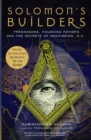 Solomon's Builders : Freemasons, Founding Fathers and the Secrets of Washington D.C. - eBook