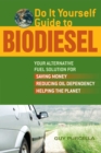 Do It Yourself Guide to Biodiesel : Your Alternative Fuel Solution for Saving Money, Reducing Oil Dependency, and Helping the Planet - eBook