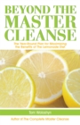 Beyond The Master Cleanse : The Year-Round Plan for Maximizing the Benefits of The Lemonade Diet - Book
