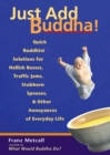 Just Add Buddha! : Quick Buddhist Solutions for Hellish Bosses, Traffic Jams, Stubborn Spouses, and Other Annoyances of Everyday Life - eBook