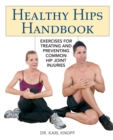 Healthy Hips Handbook : Exercises for Treating and Preventing Common Hip Joint Injuries - Book