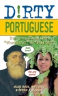 Dirty Portuguese : Everyday Slang from 'What's Up?' to 'F*%# Off' - Book