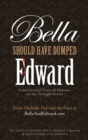 Bella Should Have Dumped Edward : Controversial Views on the Twilight Series - eBook
