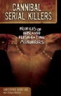 Cannibal Serial Killers : Profiles of Depraved Flesh-Eating Murderers - Book