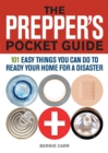 The Prepper's Pocket Guide : 101 Easy Things You Can Do to Ready Your Home for a Disaster - Book