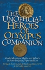 The Unofficial Heroes Of Olympus Companion : Gods, Monsters, Myths and What's in Store for Jason, Piper and Leo - Book