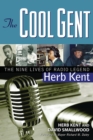 The Cool Gent : The Nine Lives of Radio Legend Herb Kent - eBook
